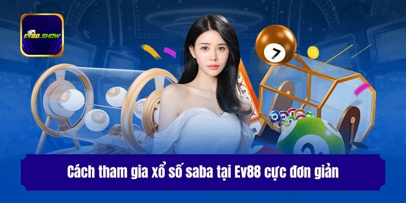 Cách tham gia xổ số saba tại Ev88 cực đơn giản