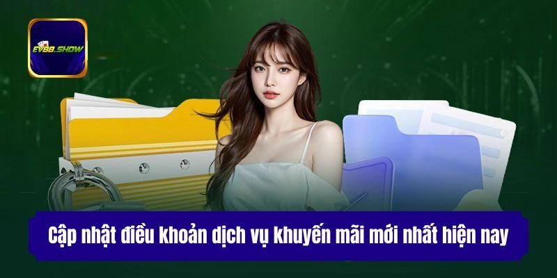 Cập nhật điều khoản dịch vụ khuyến mãi mới nhất hiện nay