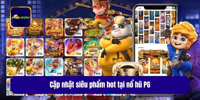 Cập nhật siêu phẩm hot tại nổ hũ PG