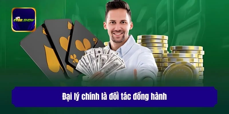 Đại lý chính là đối tác đồng hành