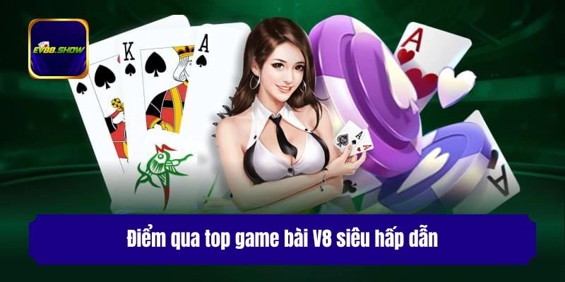 Điểm qua top game bài V8 siêu hấp dẫn