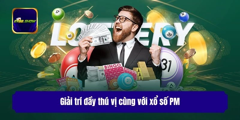 Giải trí đầy thú vị cùng với xổ số PM