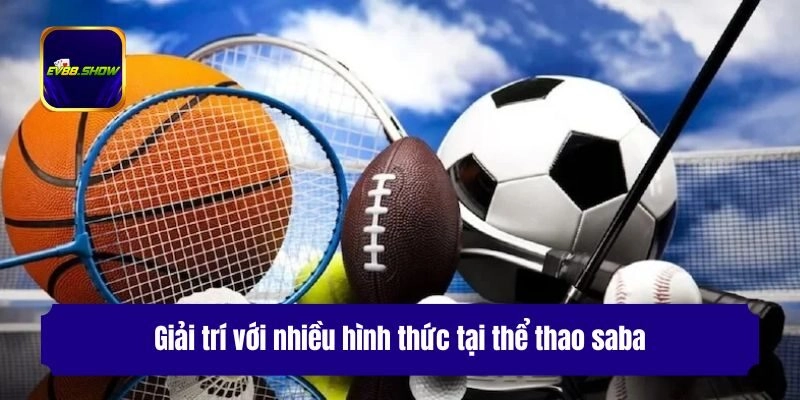Giải trí với nhiều hình thức tại thể thao saba