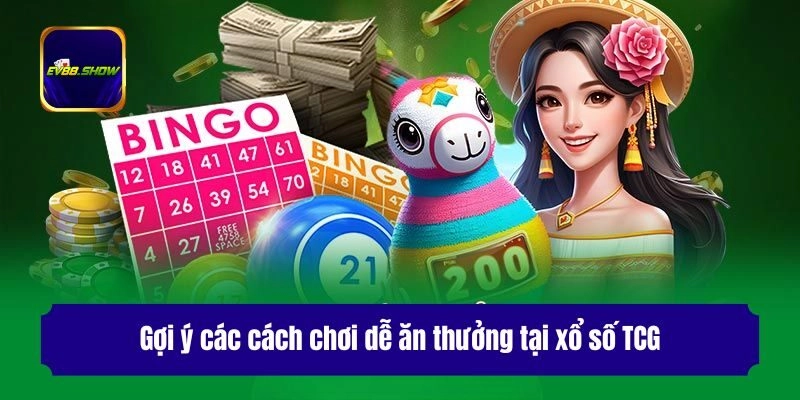 Gợi ý các cách chơi dễ ăn thưởng tại xổ số TCG