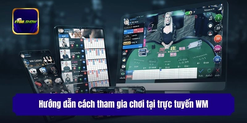 Hướng dẫn cách tham gia chơi tại trực tuyến WM