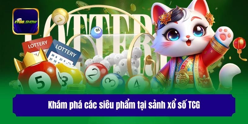 Khám phá các siêu phẩm tại sảnh xổ số TCG