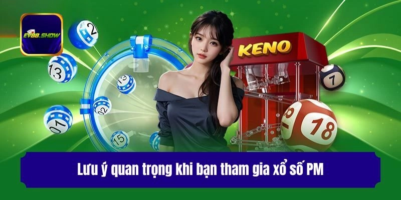 Lưu ý quan trọng khi bạn tham gia xổ số PM