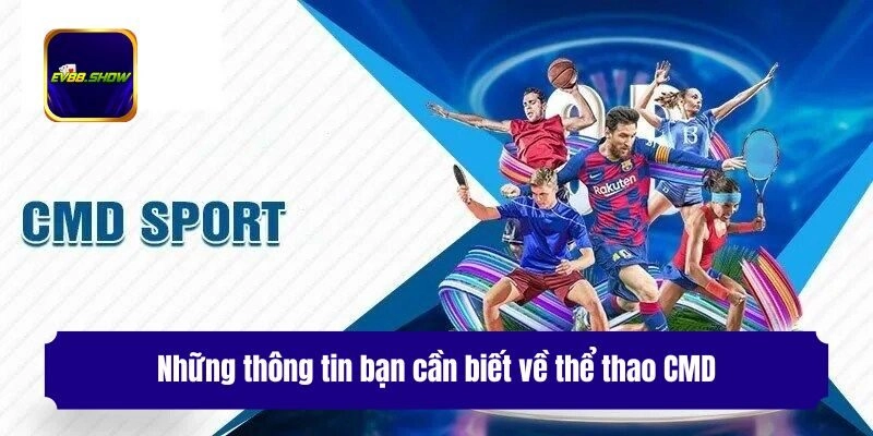 Những thông tin bạn cần biết về thể thao CMD