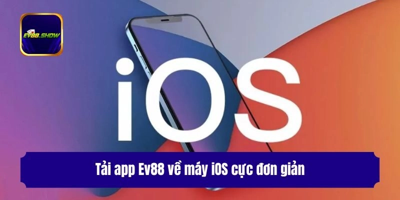 Tải app Ev88 về máy iOS cực đơn giản