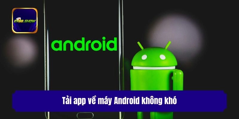 Tải app về máy Android không khó