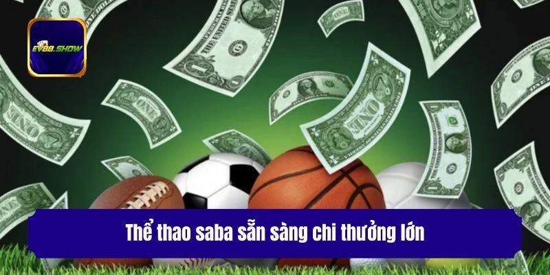 Thể thao saba sẵn sàng chi thưởng lớn
