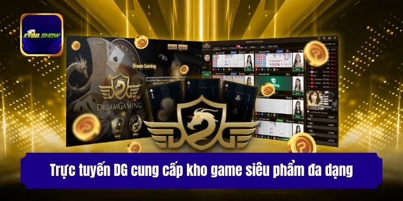 Trực tuyến DG cung cấp kho game siêu phẩm đa dạng