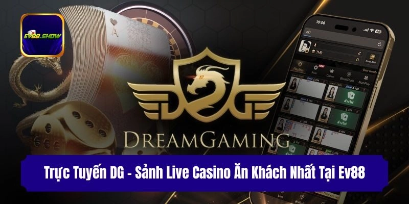 Trực Tuyến DG – Sảnh Live Casino Ăn Khách Nhất Tại Ev88