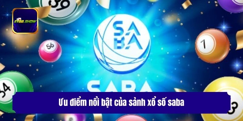 Ưu điểm nổi bật của sảnh xổ số saba