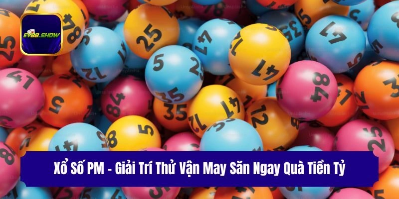 xo so pm giai tri thu van may san ngay qua tien ty