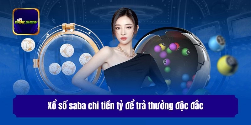 Xổ số saba chi tiền tỷ để trả thưởng độc đắc